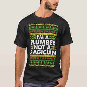 Im a PLUMBER not a Magician Ugly Christmas PLUMBER T-Shirt