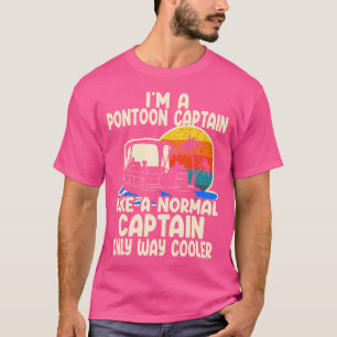 I'M A Pontoon Captain Like A Normal Captain Captai T-Shirt