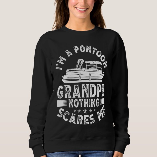I'm A Pontoon Grandpa Nothing Scares Me Pontoon Bo Sweatshirt (Front)