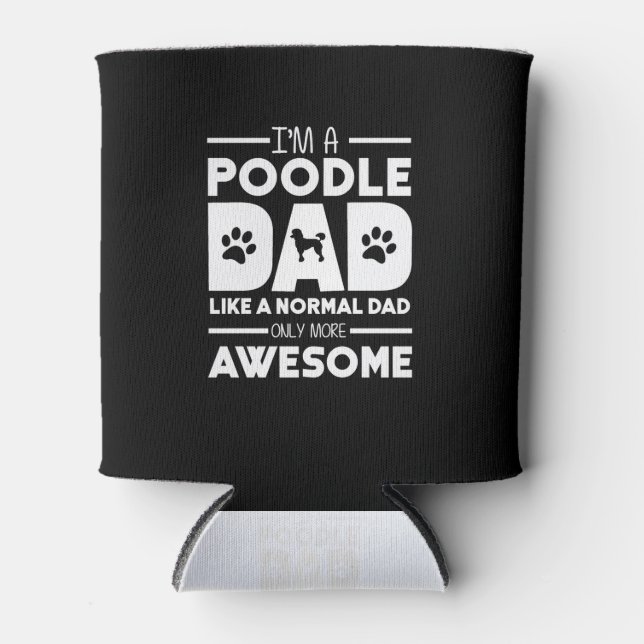 I'm A Poodle Dad Only More Awesome Can Cooler (Front)