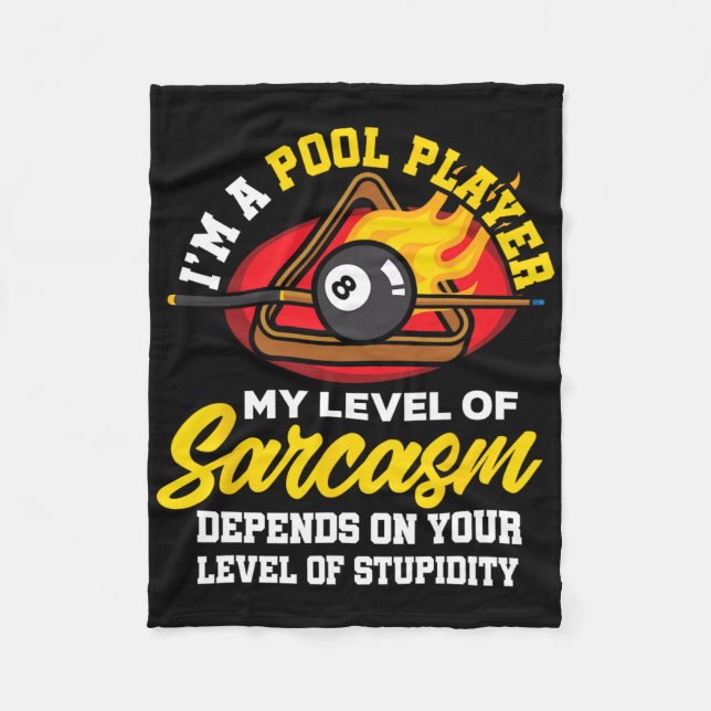 Im A Pool Player My Level Of Sarcasm Depends On Yo Fleece Blanket (Front)