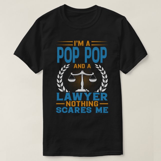I'm A POP POP And A Lawyer Nothing Scares Me T-Shirt (Design Front)