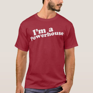 I'm a Powerhouse T-Shirt