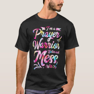 I'm a Prayer Warrior Better Not Mess With Me Chr T-Shirt