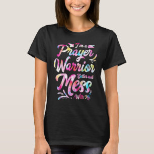 I'm a Prayer Warrior Better Not Mess With Me Chr T-Shirt