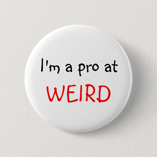 I'm a pro at, WEIRD 6 Cm Round Badge (Front)