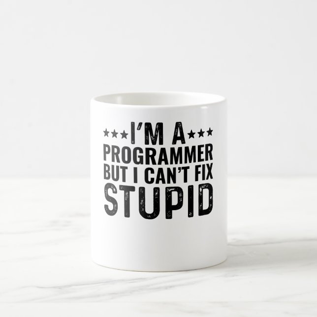 I'M A Programmer But I Can't Fix Stupid Coffee Mug (Center)