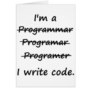 I'm a Programmer I Write Code Bad Speller