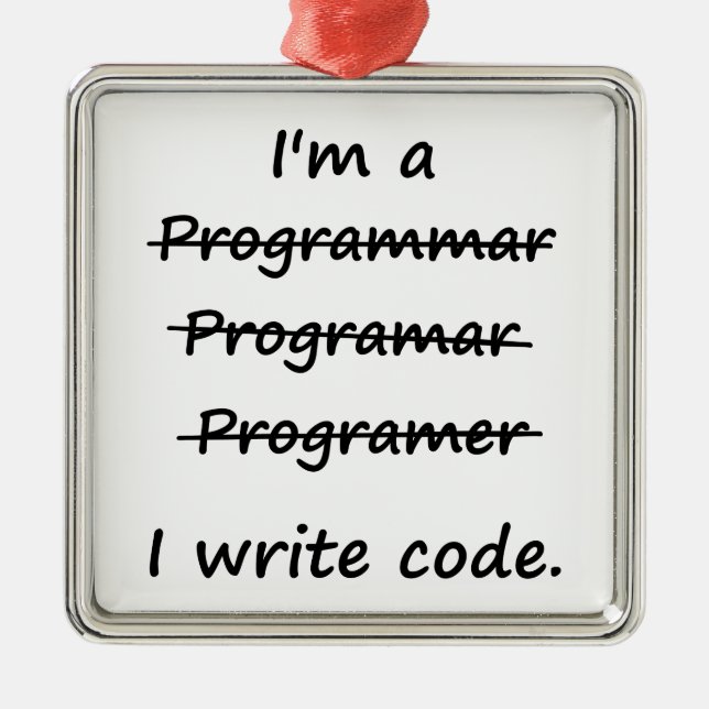 I'm a Programmer I Write Code Bad Speller Metal Tree Decoration (Front)