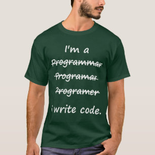 I'm a Programmer I Write Code Bad Speller T-Shirt
