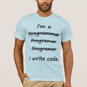 I'm a Programmer I Write Code Bad Speller T-Shirt
