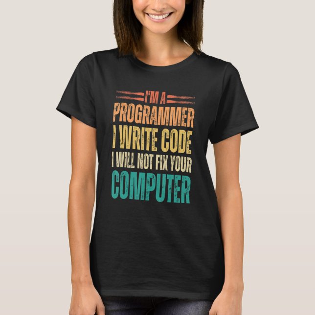 I'm A Programmer I Write Code Funny Binary Code Pr T-Shirt (Front)