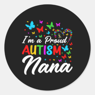 I'm A Proud Autism Nana Autism Awareness Ribbons B Classic Round Sticker