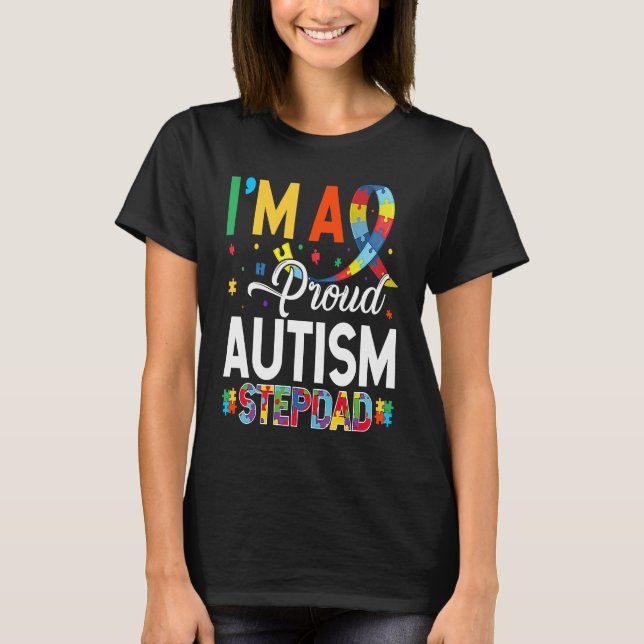 I'm a Proud Autism Stepdad Matching Autism Awarene T-Shirt (Front)