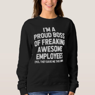 I'm A Proud Boss Of Freaking Awesome Employees B Sweatshirt
