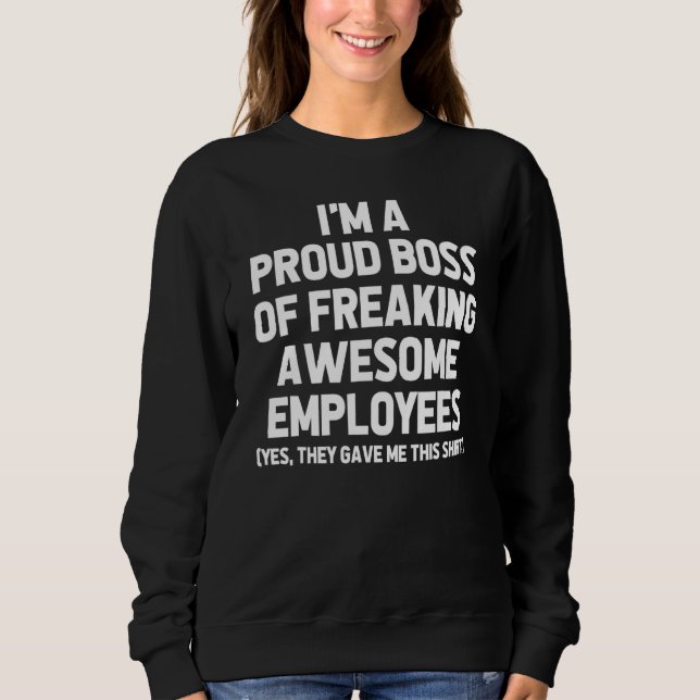 I'm A Proud Boss Of Freaking Awesome Employees   B Sweatshirt (Front)
