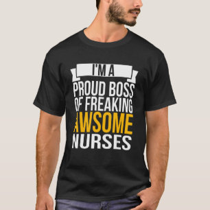 I'm A Proud Boss Of Freaking Awesome Nurses Cool D T-Shirt