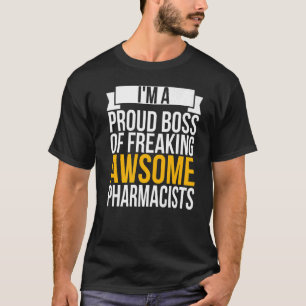 I'm A Proud Boss Of Freaking Awesome Pharmacists T-Shirt