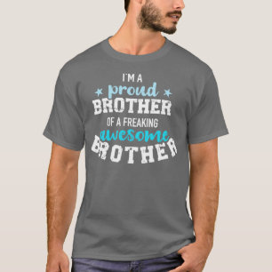 Im a proud brother of a freaking awesome brother T-Shirt