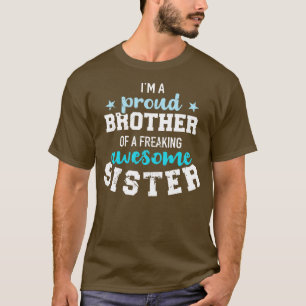 Im a proud brother of a freaking awesome sister T-Shirt
