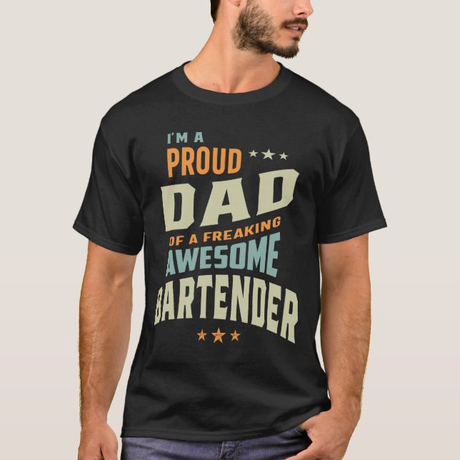 I'm a Proud Dad Of a Freaking Awesome Bartender T-Shirt (Front)
