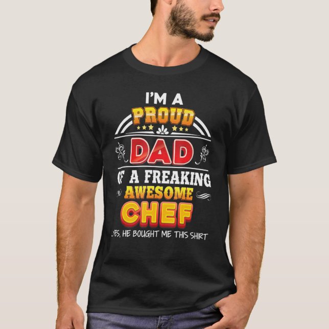 I'm A Proud Dad Of A Freaking Awesome Chef Father  T-Shirt (Front)