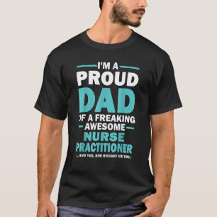 Im A Proud Dad Of A Freaking Awesome Nurse Practit T-Shirt