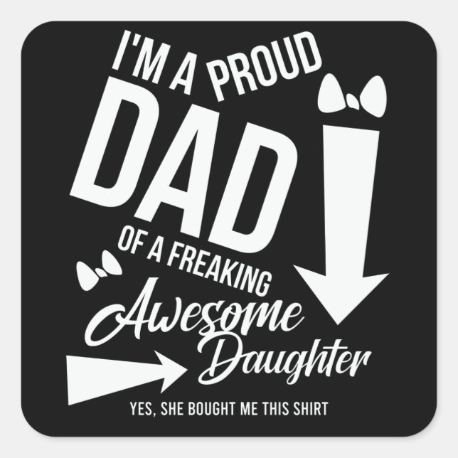 I'm a proud Dad of an awesome Daughter Square Sticker (Front)