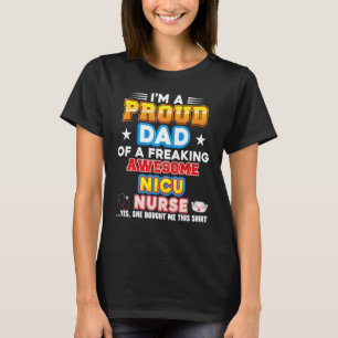 I'm A Proud Dad Of Nicu Nurse Freaking Awesome Fat T-Shirt