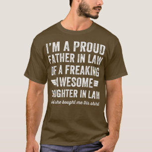 I'm a Proud Father In Law Freaking Awesome Daughte T-Shirt