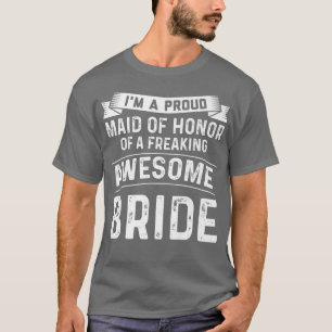 Im a proud maid of honour of bride bride groom  T-Shirt