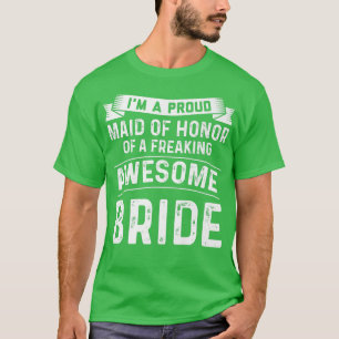 I'm a proud maid of honour of bride bride groom  T-Shirt