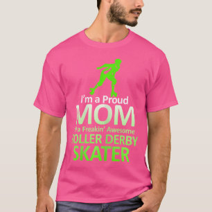 I'M A Proud Mum Of A Freakin' Roller Derby Skater T-Shirt