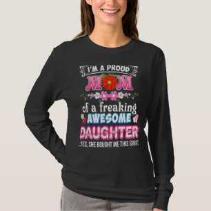 I'm A Proud Mum Of A Freaking Awesome Daughter Yes T-Shirt