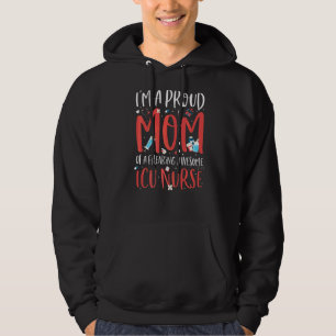 I'm A Proud Mum Of A Freaking Awesome Icu Nurse Mo Hoodie