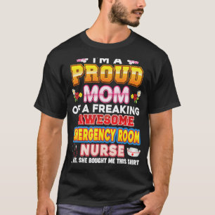 I'm A Proud Mum Of Emergency Room Nurse Freaking A T-Shirt