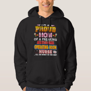 I'm A Proud Mum Of Operating Room Nurse Freaking A Hoodie