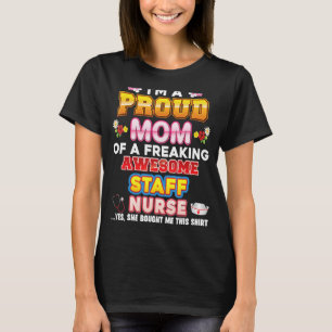 I'm A Proud Mum Of Staff Nurse Freaking Awesome Mo T-Shirt