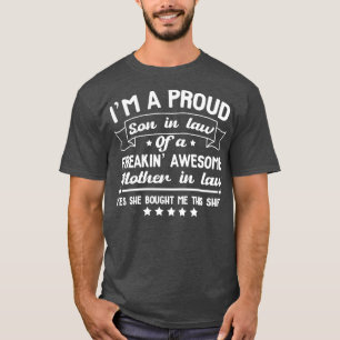 Im a proud son in law of a freakin awesome mother T-Shirt