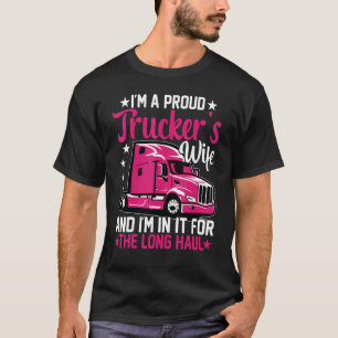 I'm A Proud Trucker Wife Truck Driver Girlfriend T-Shirt