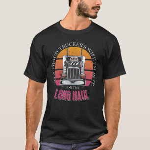 I'm A Proud Trucker's Wife And I Am In It For The T-Shirt