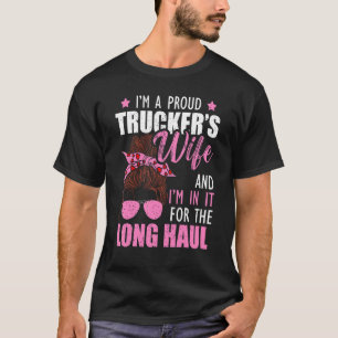 I'm A Proud Trucker's Wife And I Am In It For The T-Shirt