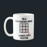 Im A Psychiatric Nurse I Always Find A Solution  Coffee Mug<br><div class="desc">Funny and awesome birthday gift for mothers day,  fathers day,  christmas , for mum,  dad,  lover,  husband and wife</div>