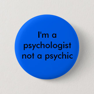 I'm a psychologist 6 cm round badge