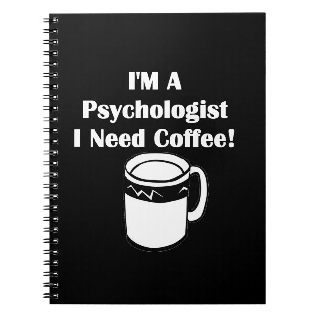 I'M A Psychologist, I Need Coffee! Spiral Notebook (Front)