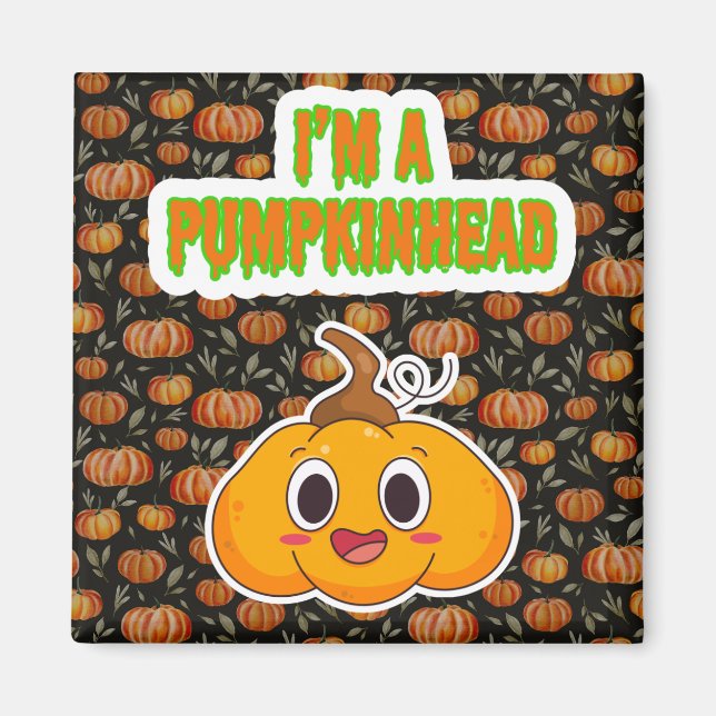I'm a Pumpkinhead 1 with Pumpkin Background Square Magnet (Front)