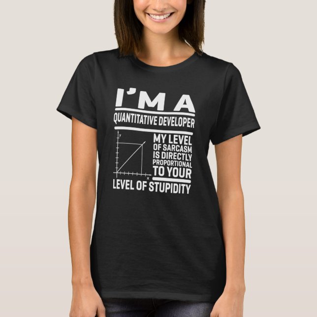 I'm A Quantitative Developer My Level Of Sarcasm I T-Shirt (Front)