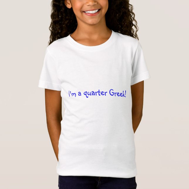 I'm a quarter Greek! T-Shirt (Front)
