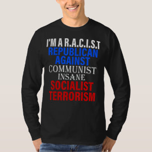 I'm A R Acist Republican Against Communist Insane T-Shirt