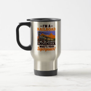 I'm a Railroad Engineer What's Your Superpower? Travel Mug
